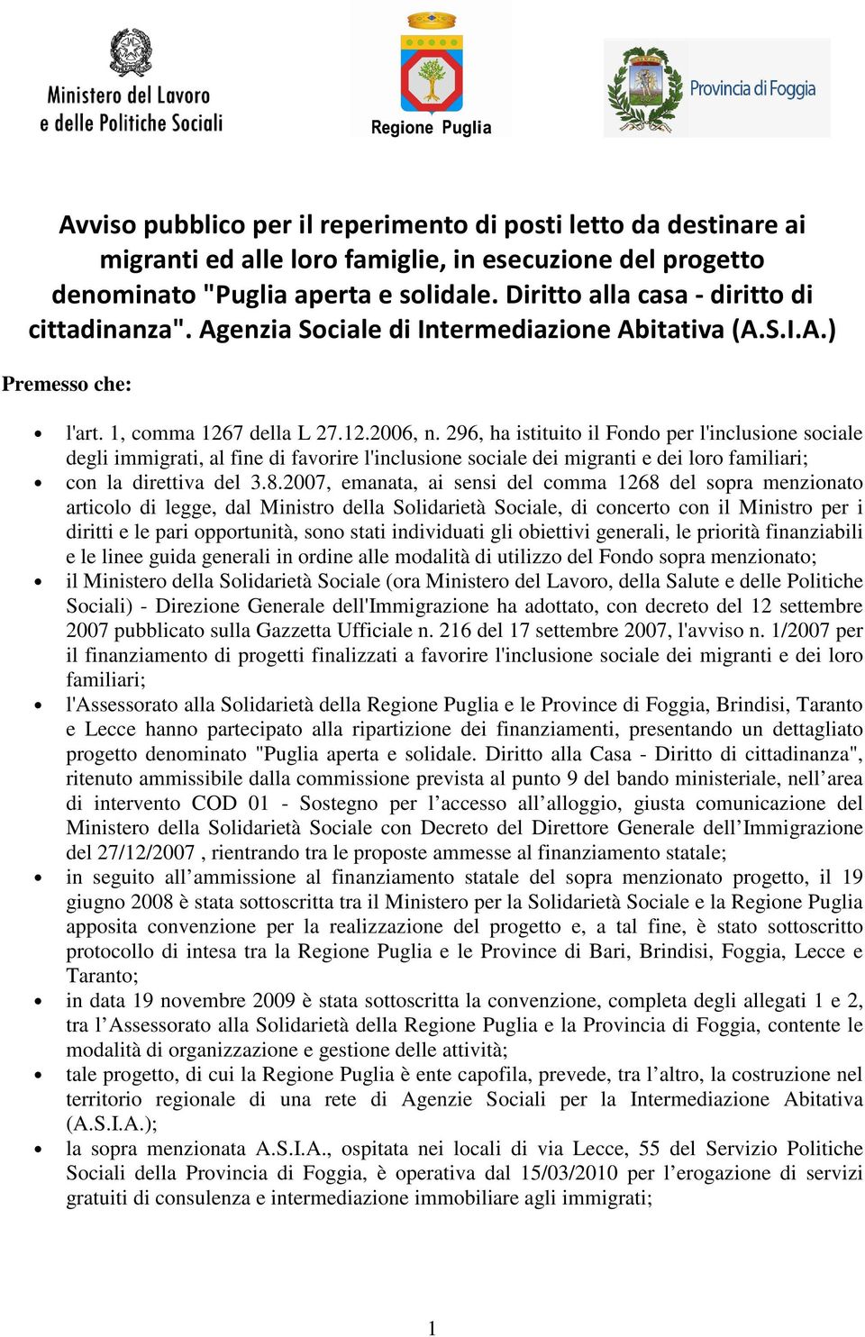 296, ha istituito il Fondo per l'inclusione sociale degli immigrati, al fine di favorire l'inclusione sociale dei migranti e dei loro familiari; con la direttiva del 3.8.