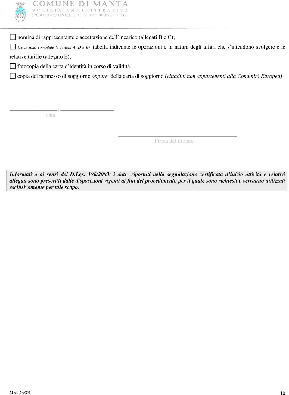 copia del permesso di soggiorno oppure della carta di soggiorno (cittadini non appartenenti alla Comunità Europea), data Firma del titolare Informativa ai sensi del D.Lgs.