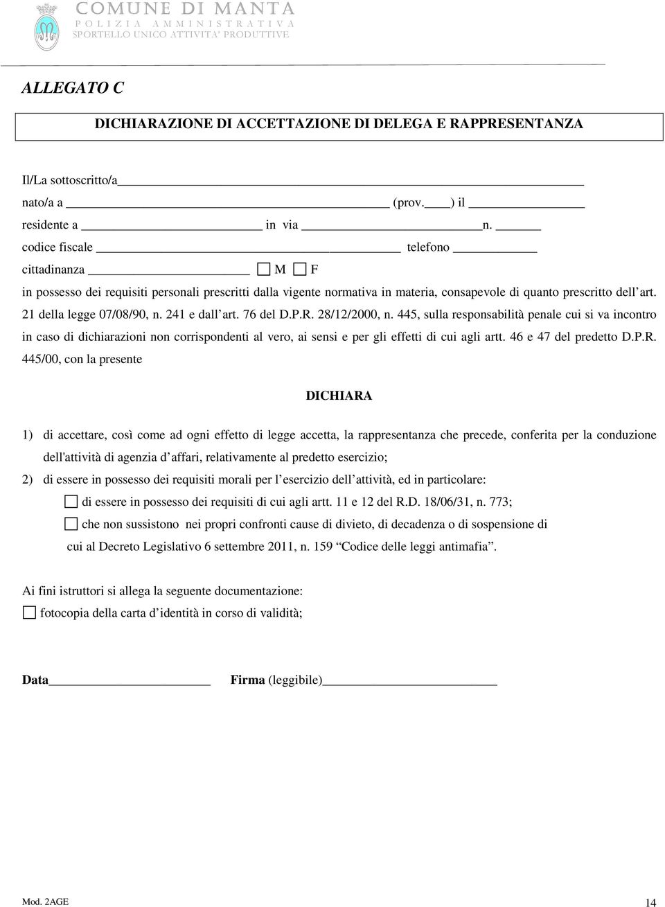 241 e dall art. 76 del D.P.R. 28/12/2000, n. 445, sulla responsabilità penale cui si va incontro in caso di dichiarazioni non corrispondenti al vero, ai sensi e per gli effetti di cui agli artt.