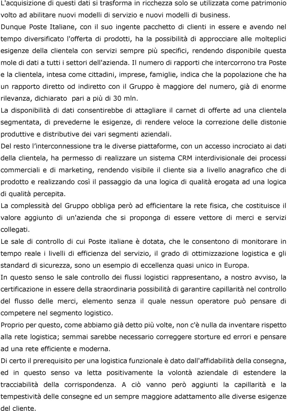 clientela con servizi sempre più specifici, rendendo disponibile questa mole di dati a tutti i settori dell'azienda.