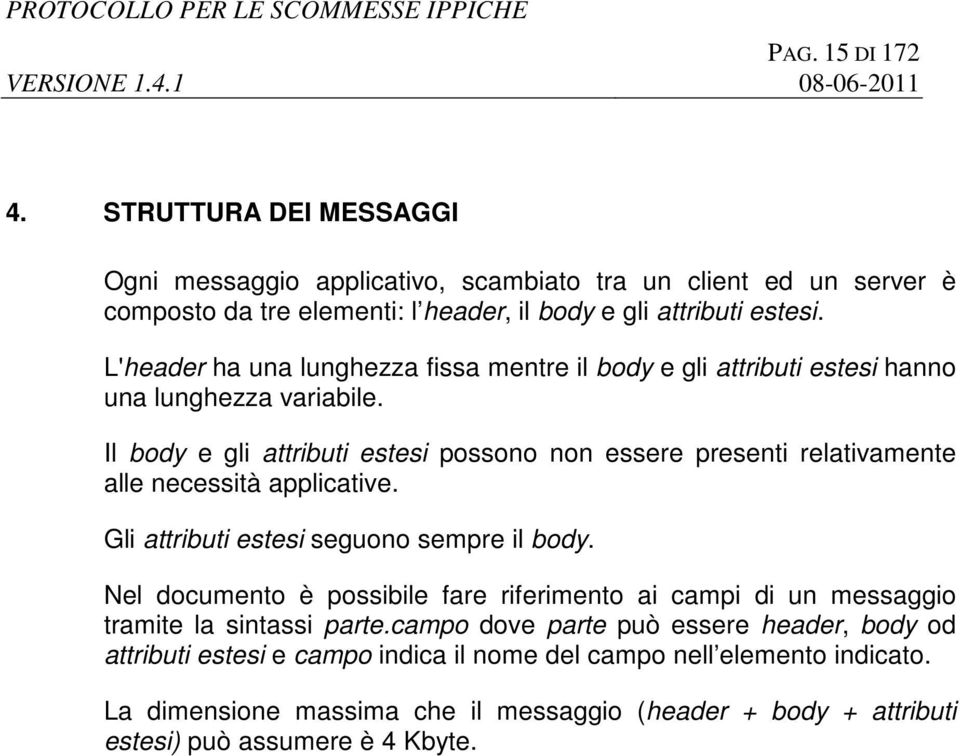 Il body e gli attributi estesi possono non essere presenti relativamente alle necessità applicative. Gli attributi estesi seguono sempre il body.