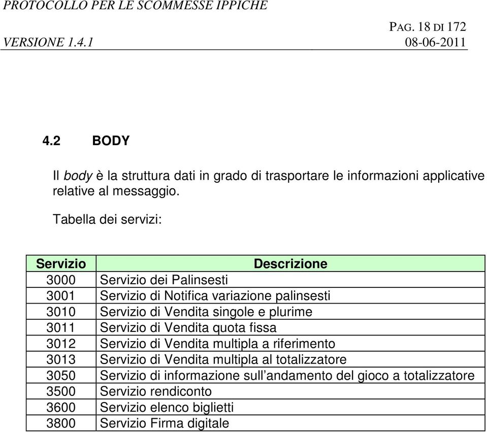 singole e plurime 3011 Servizio di Vendita quota fissa 3012 Servizio di Vendita multipla a riferimento 3013 Servizio di Vendita multipla al