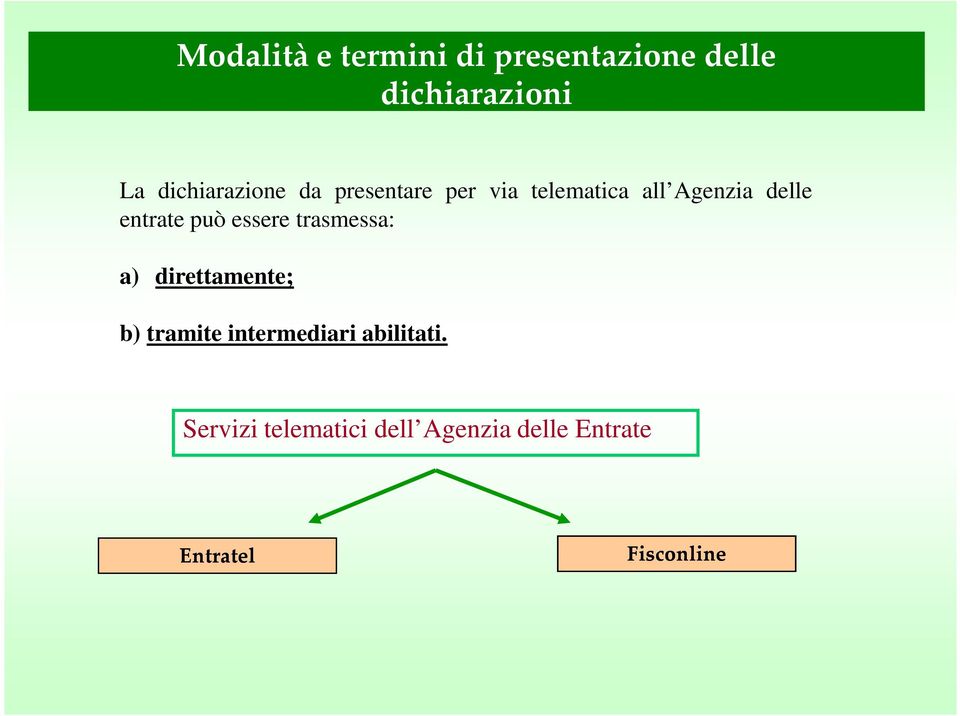 direttamente; b) tramite intermediari abilitati.