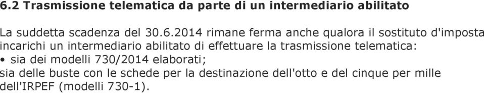 di effettuare la trasmissione telematica: sia dei modelli 730/2014 elaborati; sia delle buste