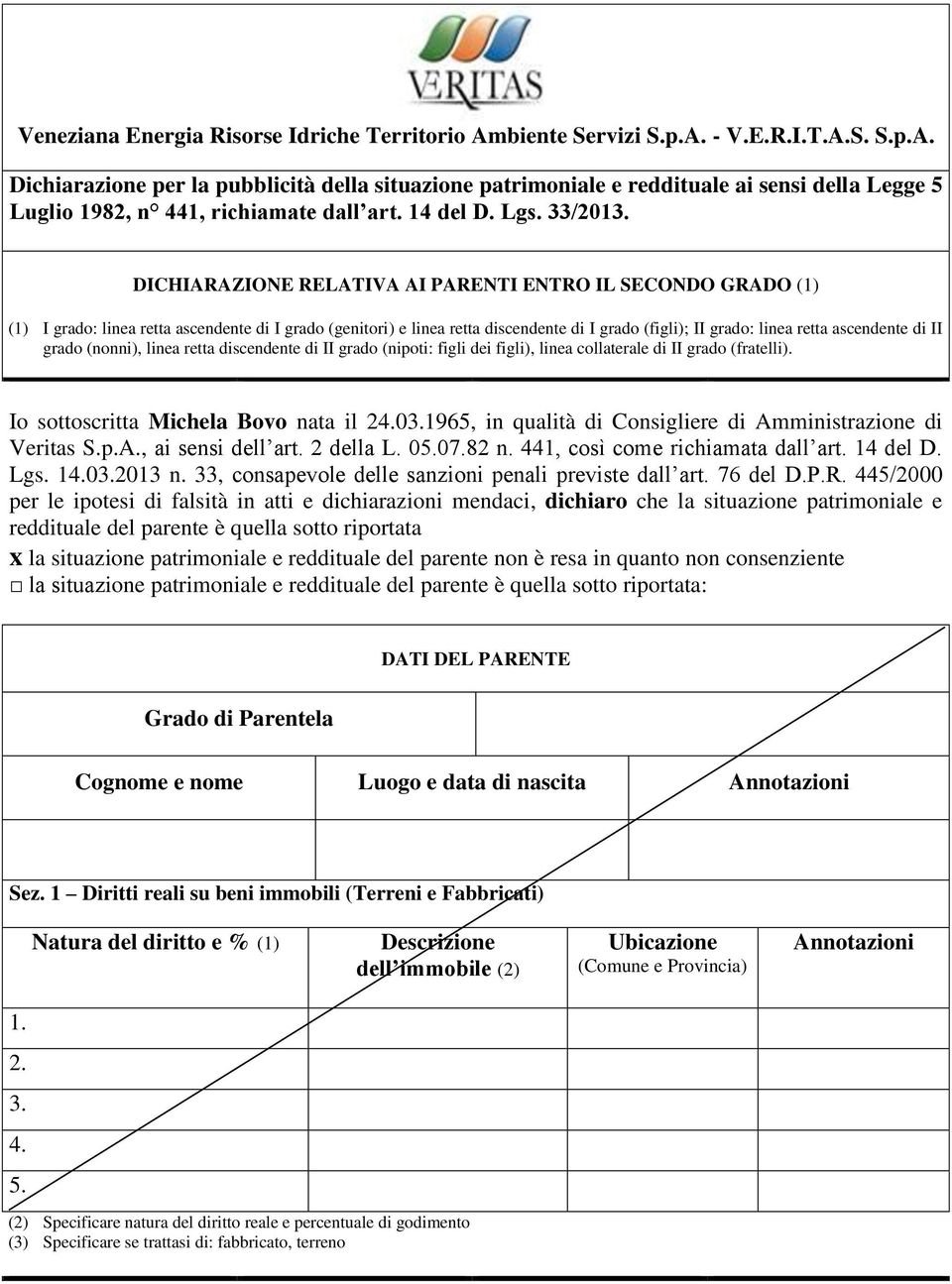 di II grado (nonni), linea retta discendente di II grado (nipoti: figli dei figli), linea collaterale di II grado (fratelli). Io sottoscritta Michela Bovo nata il 24.03.