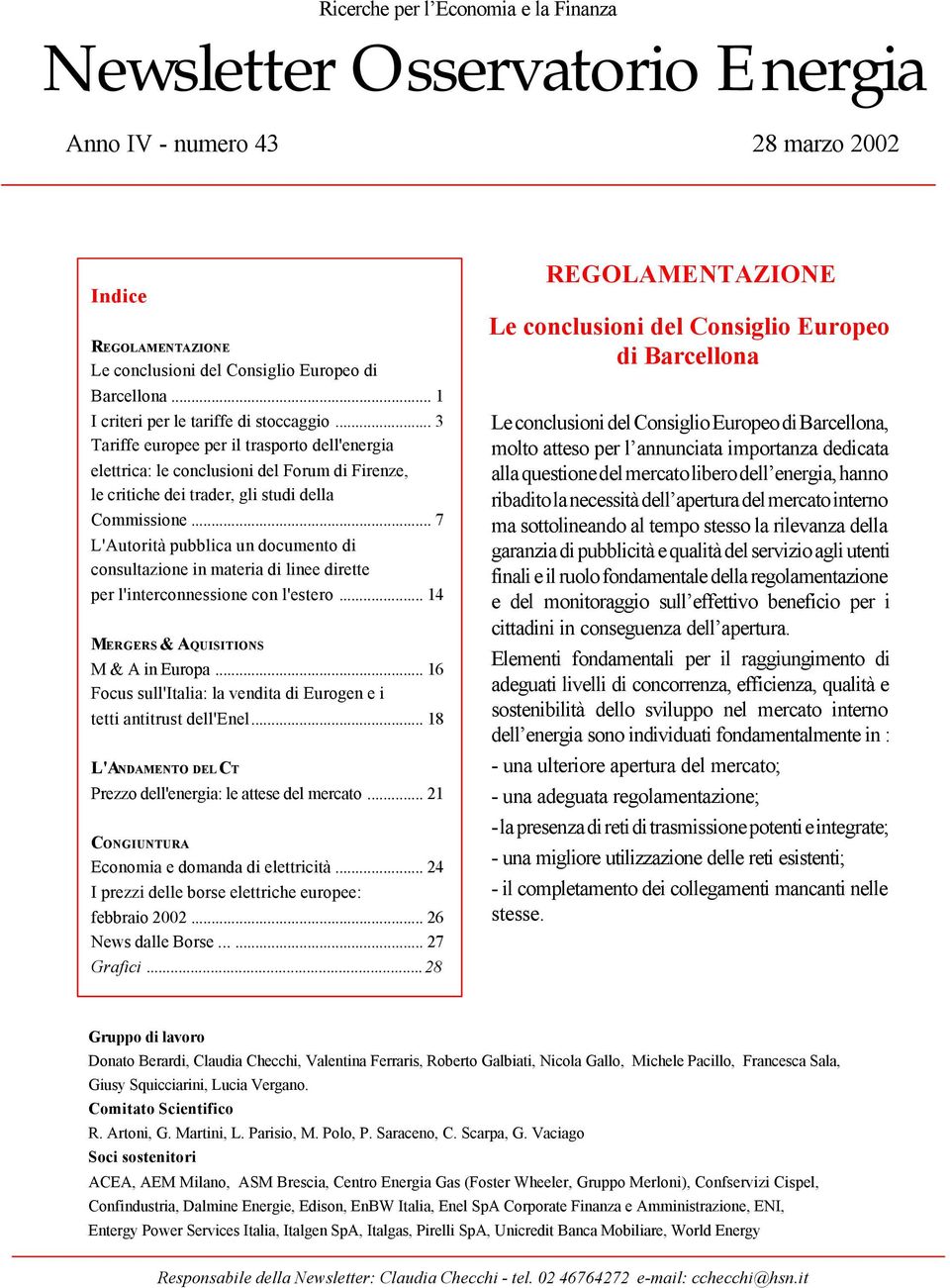 .. 7 L'Autorità pubblica un documento di consultazione in materia di linee dirette per l'interconnessione con l'estero... 14 MERGERS & AQUISITIONS M & A in Europa.