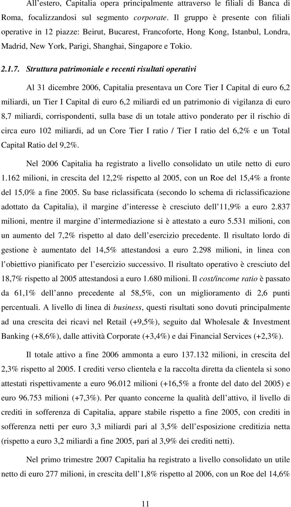 Struttura patrimoniale e recenti risultati operativi Al 31 dicembre 2006, Capitalia presentava un Core Tier I Capital di euro 6,2 miliardi, un Tier I Capital di euro 6,2 miliardi ed un patrimonio di