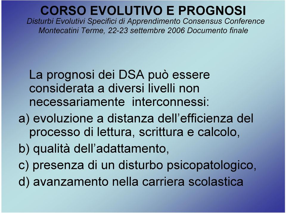 necessariamente interconnessi: a) evoluzione a distanza dell efficienza del processo di lettura, scrittura e