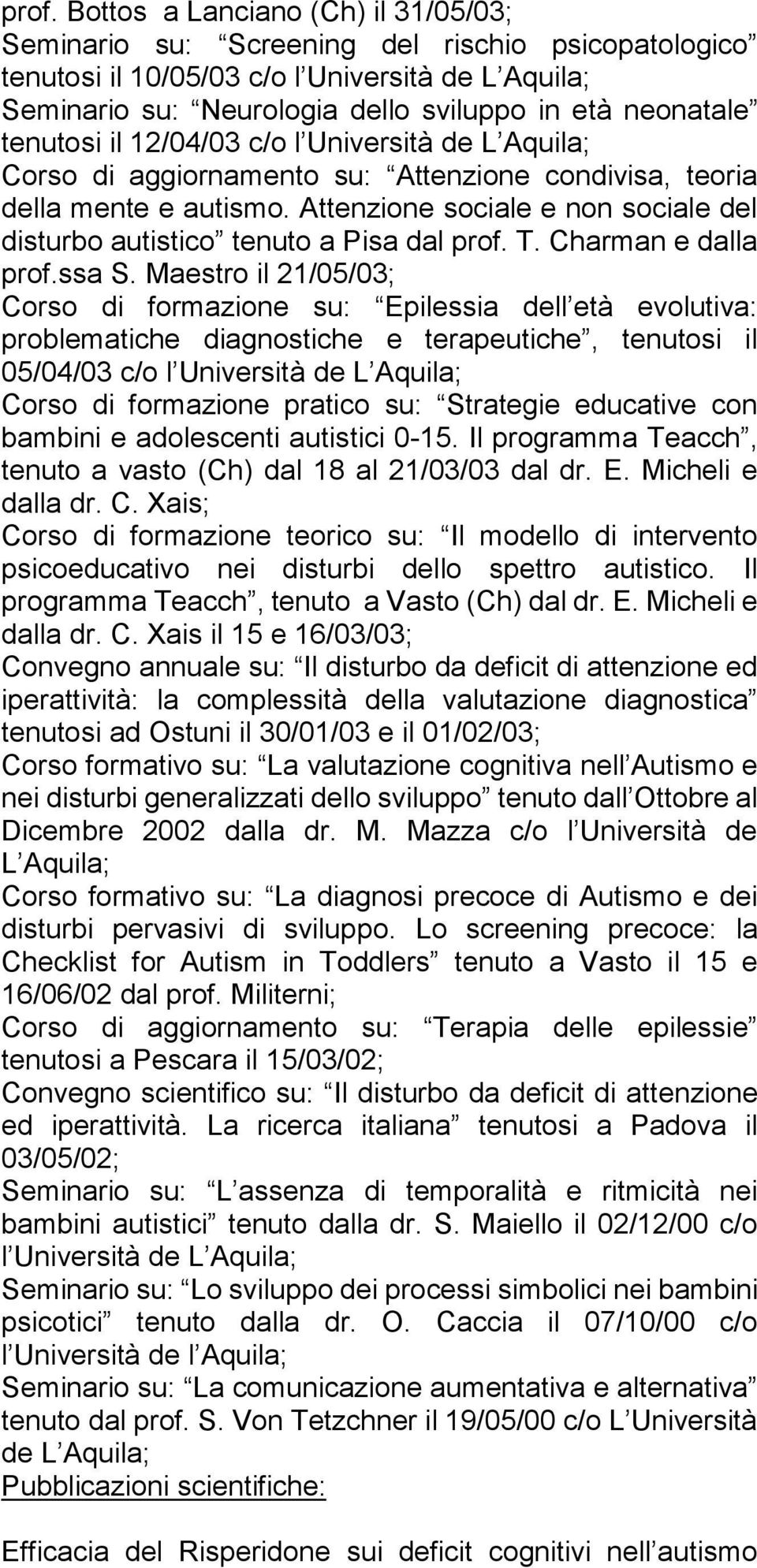 Attenzione sociale e non sociale del disturbo autistico tenuto a Pisa dal prof. T. Charman e dalla prof.ssa S.