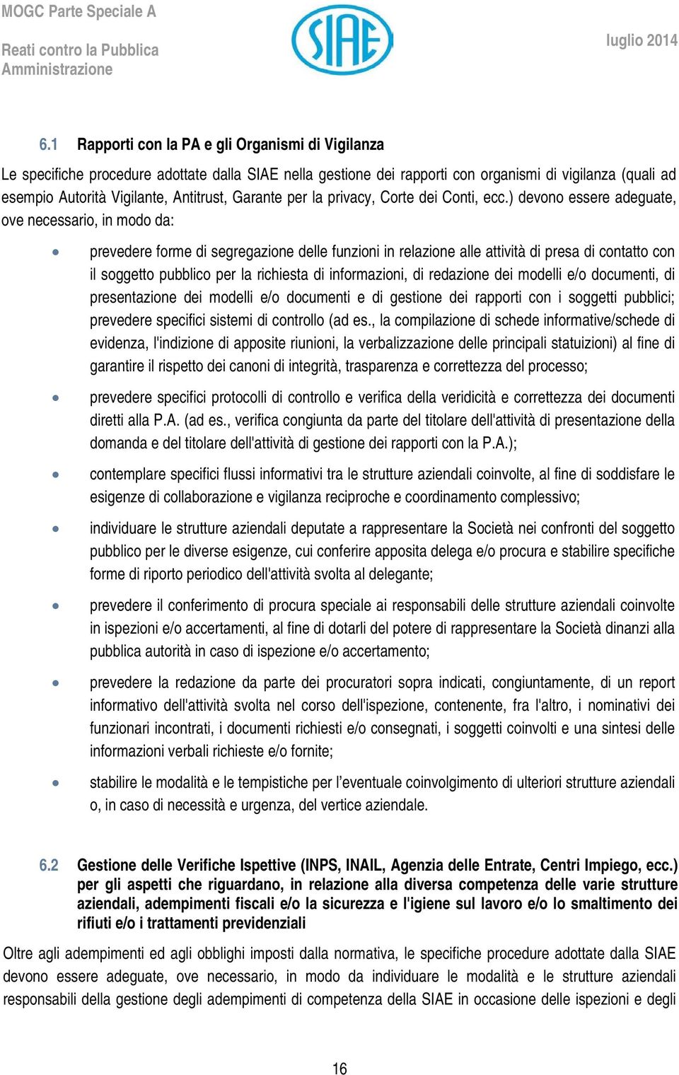 ) devono essere adeguate, ove necessario, in modo da: prevedere forme di segregazione delle funzioni in relazione alle attività di presa di contatto con il soggetto pubblico per la richiesta di