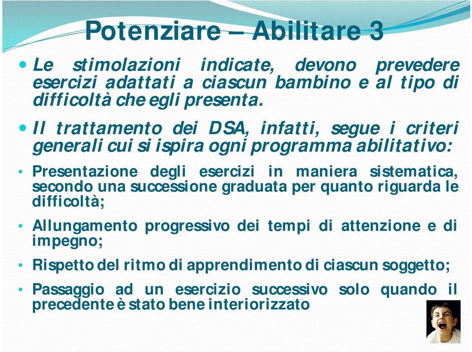 sistematica, secondo una successione graduata per quanto riguarda le difficoltà; Allungamento progressivo dei tempi di attenzione e di impegno;