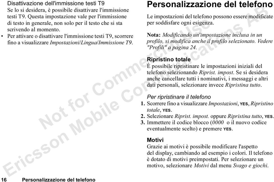 Per attivare o disattivare l'immissione testi T9, scorrere fino a visualizzare Impostazioni/Lingua/Immissione T9.