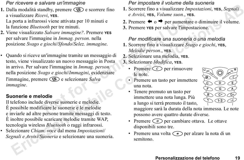 nella posizione Svago e giochi/sfondo/selez. immagine. Quando si riceve un'immagine tramite un messaggio di testo, viene visualizzato un nuovo messaggio in Posta in arrivo.