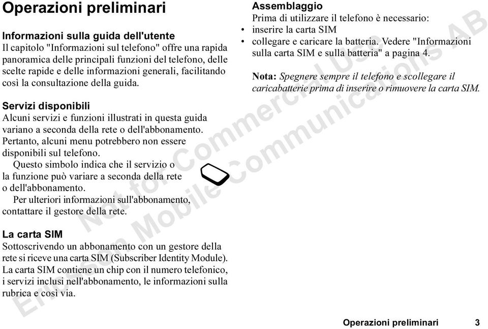 Pertanto, alcuni menu potrebbero non essere disponibili sul telefono. Questo simbolo indica che il servizio o la funzione può variare a seconda della rete o dell'abbonamento.