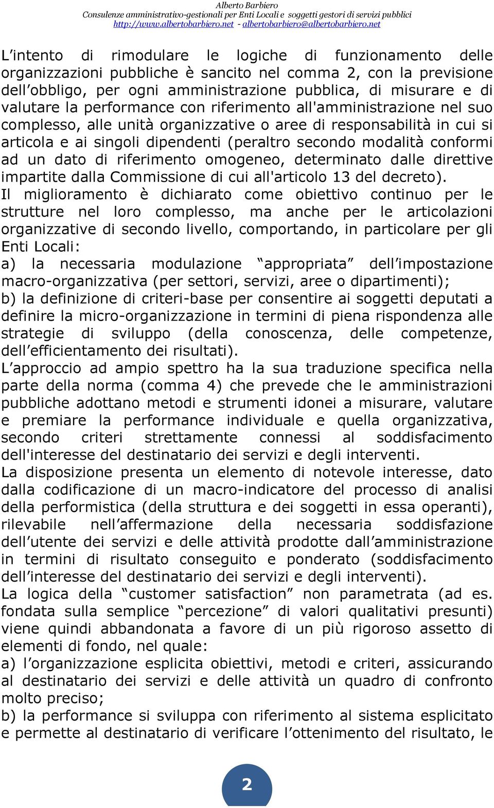 un dato di riferimento omogeneo, determinato dalle direttive impartite dalla Commissione di cui all'articolo 13 del decreto).