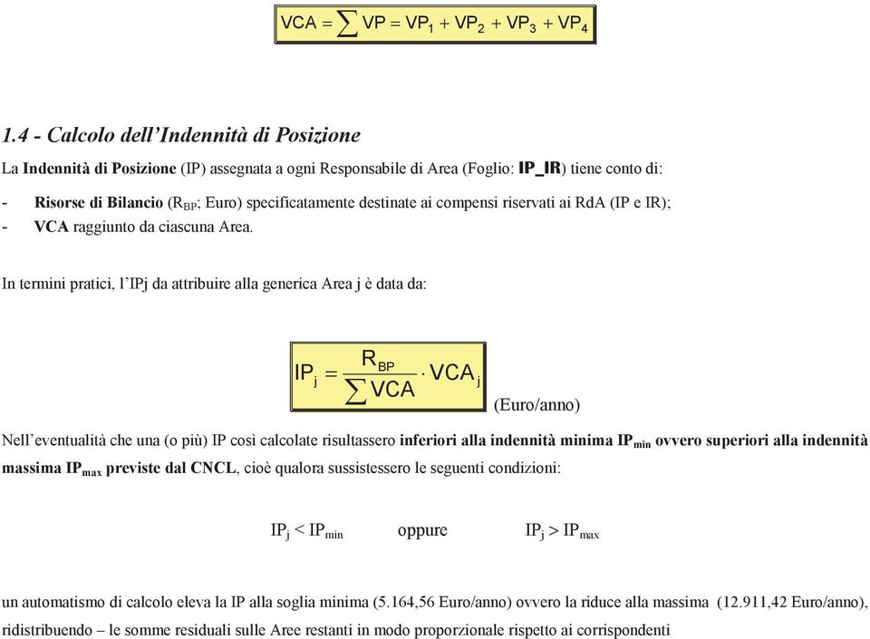 ai compensi riservati ai RdA (IP e IR); - VCA raggiunto da ciascuna Area.