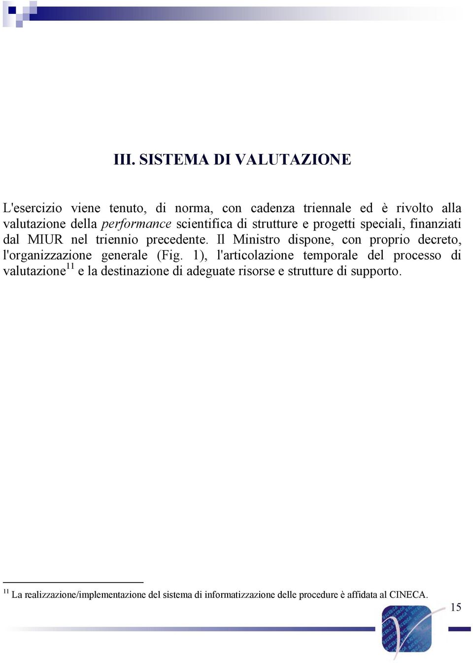 Il Ministro dispone, con proprio decreto, l'organizzazione generale (Fig.