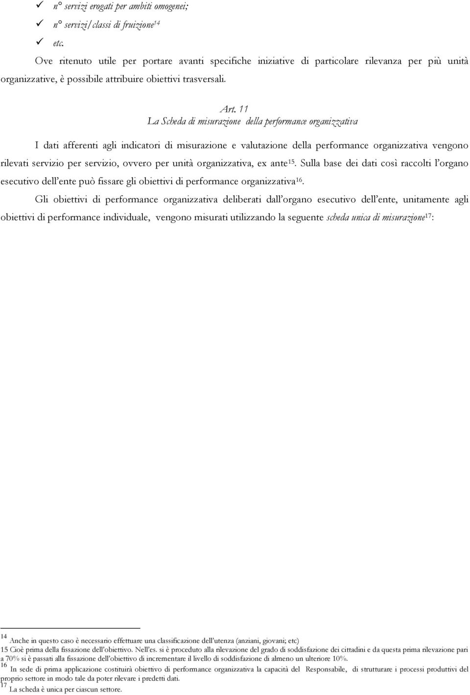 11 La Scheda di misurazione della performance organizzativa I dati afferenti agli indicatori di misurazione e valutazione della performance organizzativa vengono rilevati servizio per servizio,