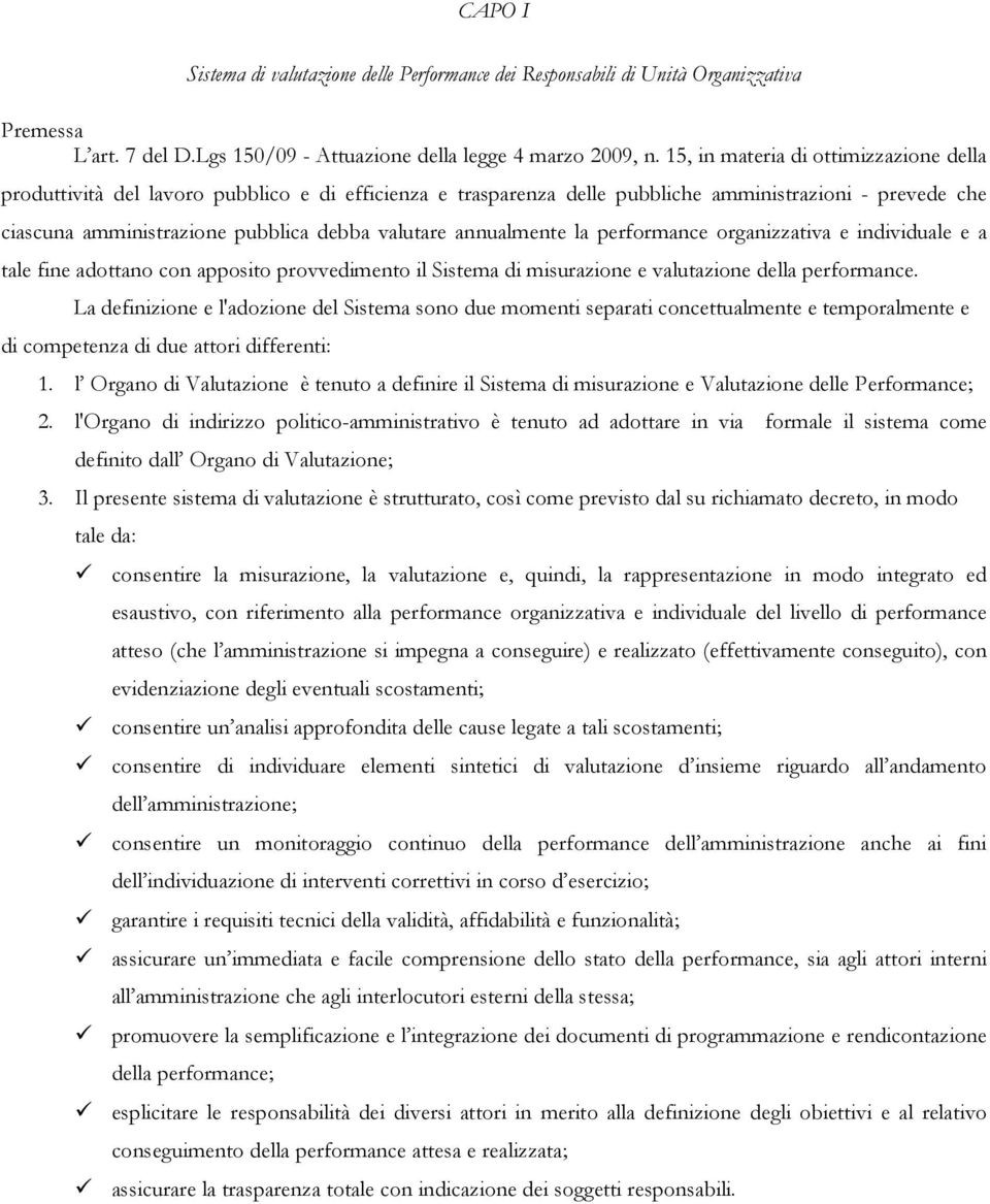 annualmente la performance organizzativa e individuale e a tale fine adottano con apposito provvedimento il Sistema di misurazione e valutazione della performance.