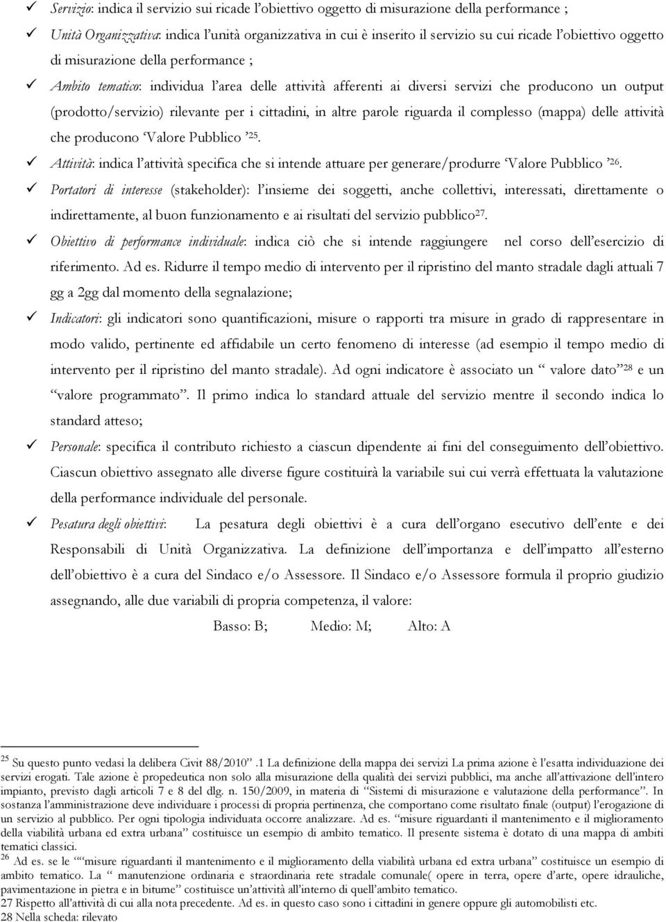 cittadini, in altre parole riguarda il complesso (mappa) delle attività che producono Valore Pubblico 25.