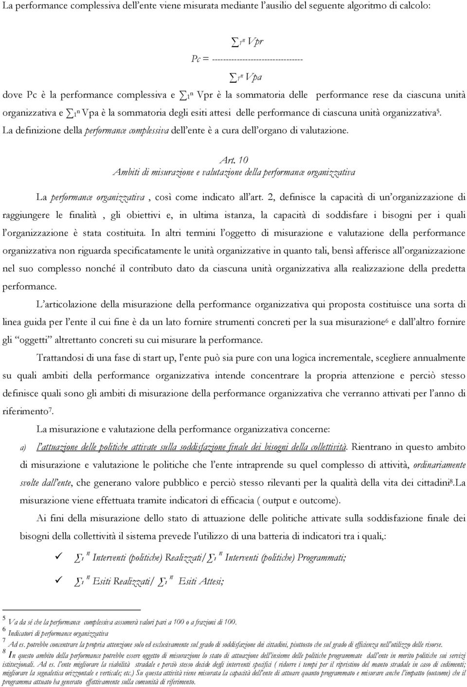 La definizione della performance complessiva dell ente è a cura dell organo di valutazione. Art.