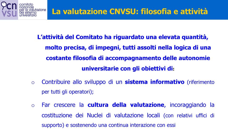 Contribuire allo sviluppo di un sistema informativo (riferimento per tutti gli operatori); Far crescere la cultura della valutazione,