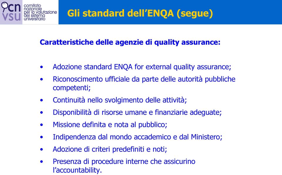 attività; Disponibilità di risorse umane e finanziarie adeguate; Missione definita e nota al pubblico; Indipendenza dal