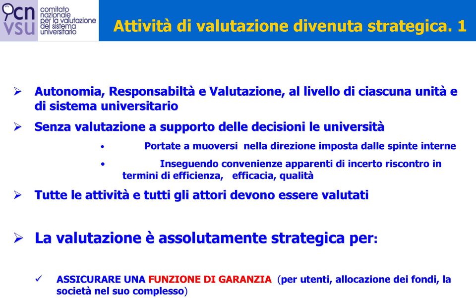 le università Portate a muoversi nella direzione imposta dalle spinte interne Inseguendo convenienze apparenti di incerto riscontro in termini