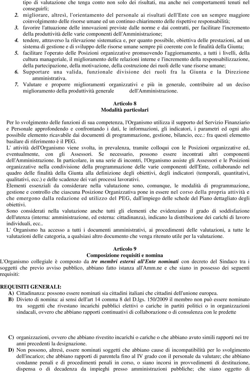 favorire l'attuazione delle innovazioni previste dalle norme e dai contratti, per facilitare l'incremento della produttività delle varie componenti dell'amministrazione; 4.