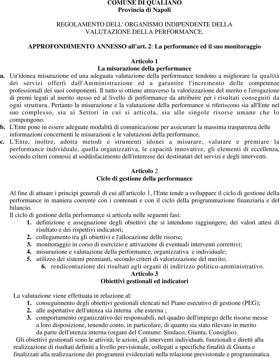 Un'idonea misurazione ed una adeguata valutazione della performance tendono a migliorare la qualità dei servizi offerti dall'amministrazione ed a garantire l'incremento delle competenze professionali