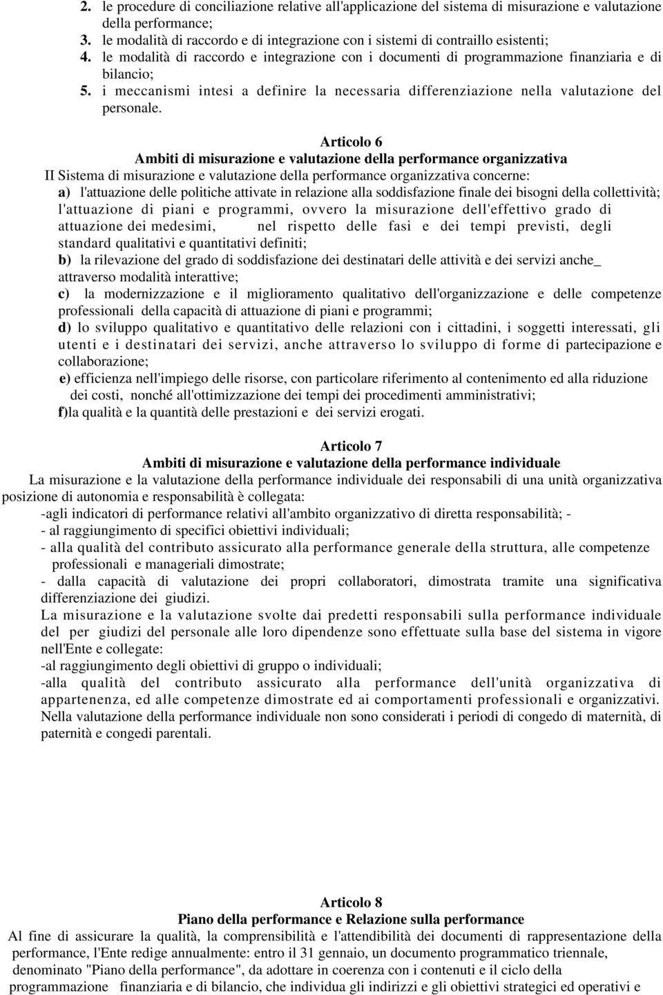 i meccanismi intesi a definire la necessaria differenziazione nella valutazione del personale.