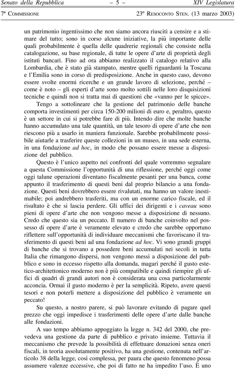 Fino ad ora abbiamo realizzato il catalogo relativo alla Lombardia, che è stato già stampato, mentre quelli riguardanti la Toscana e l Emilia sono in corso di predisposizione.