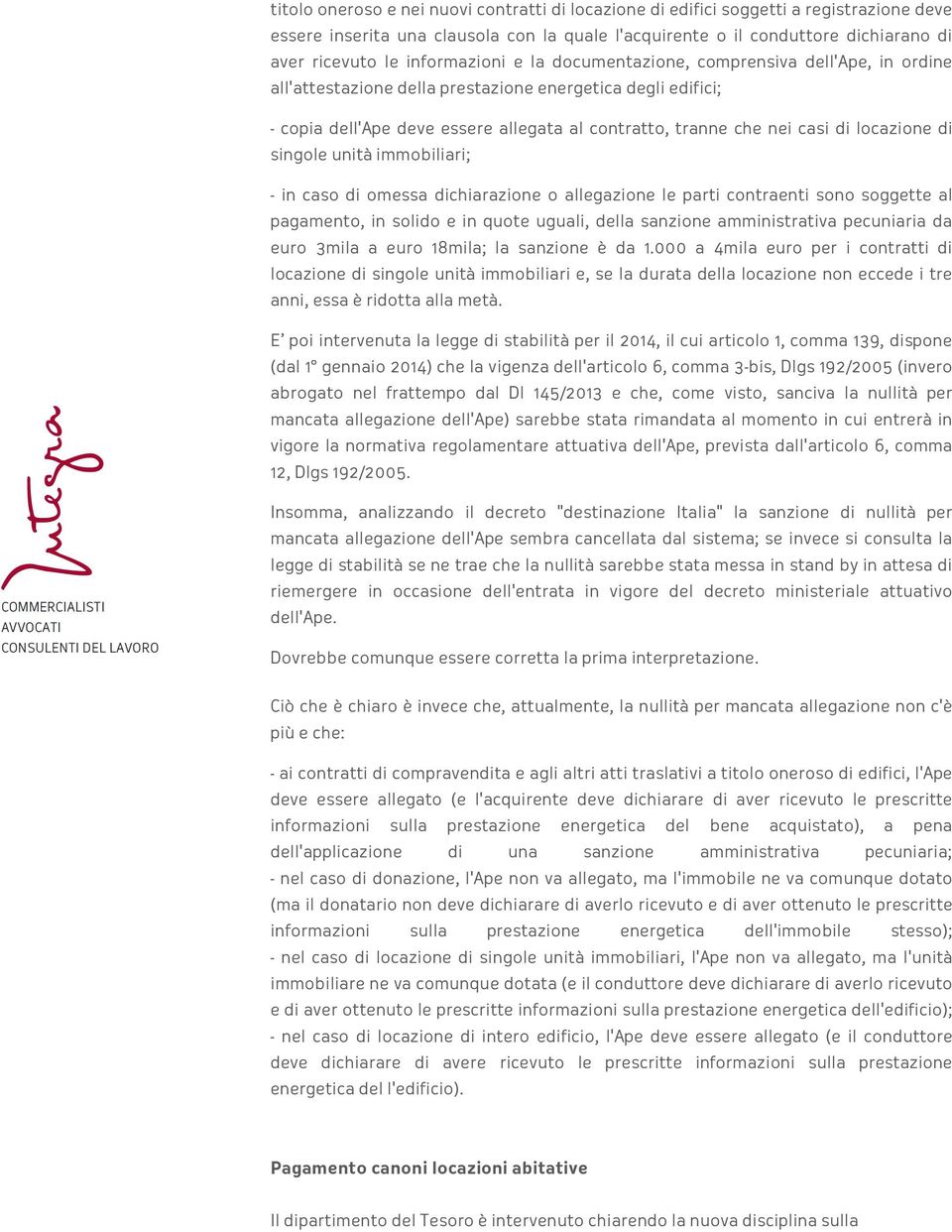 di locazione di singole unità immobiliari; - in caso di omessa dichiarazione o allegazione le parti contraenti sono soggette al pagamento, in solido e in quote uguali, della sanzione amministrativa