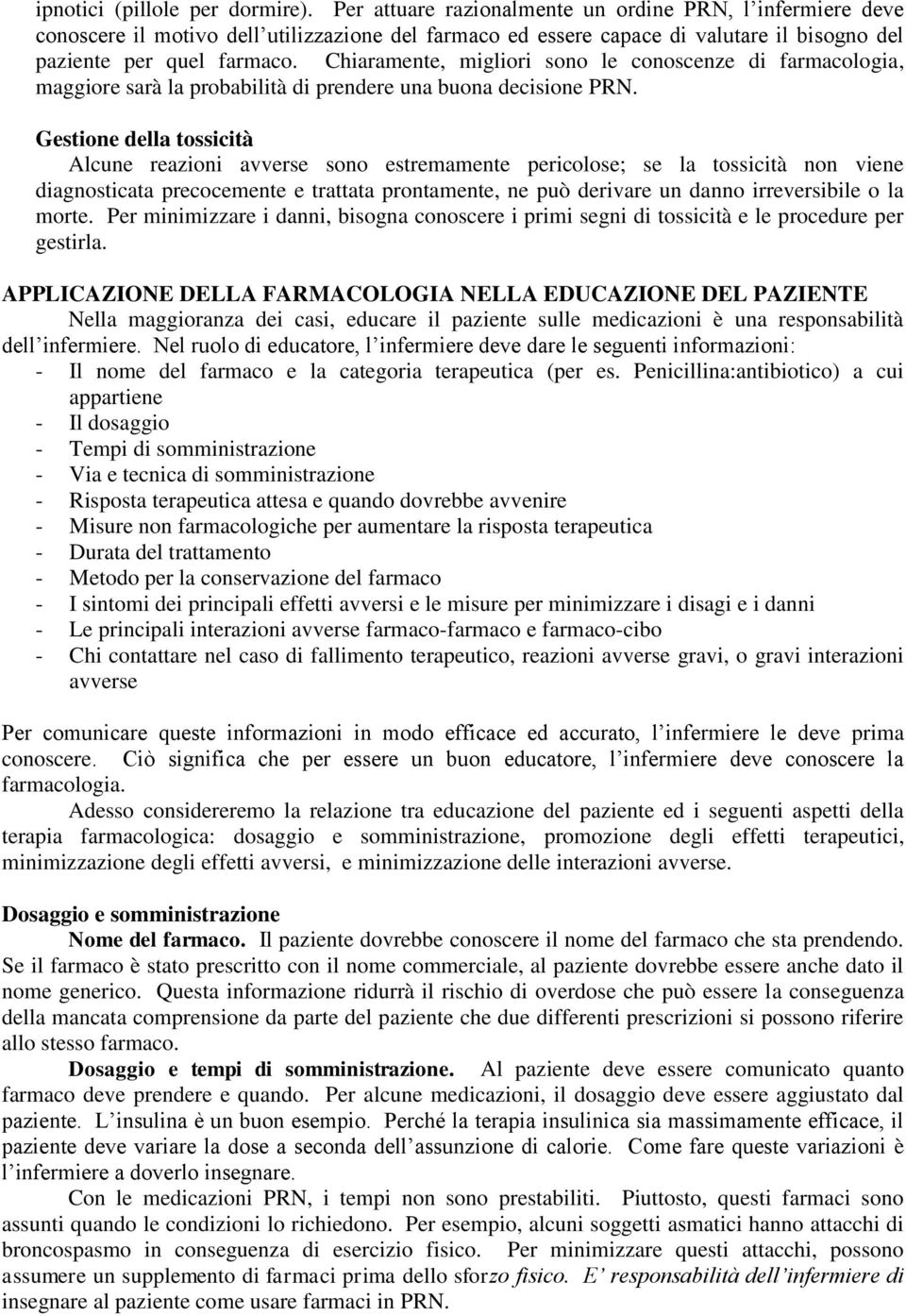 Chiaramente, migliori sono le conoscenze di farmacologia, maggiore sarà la probabilità di prendere una buona decisione PRN.