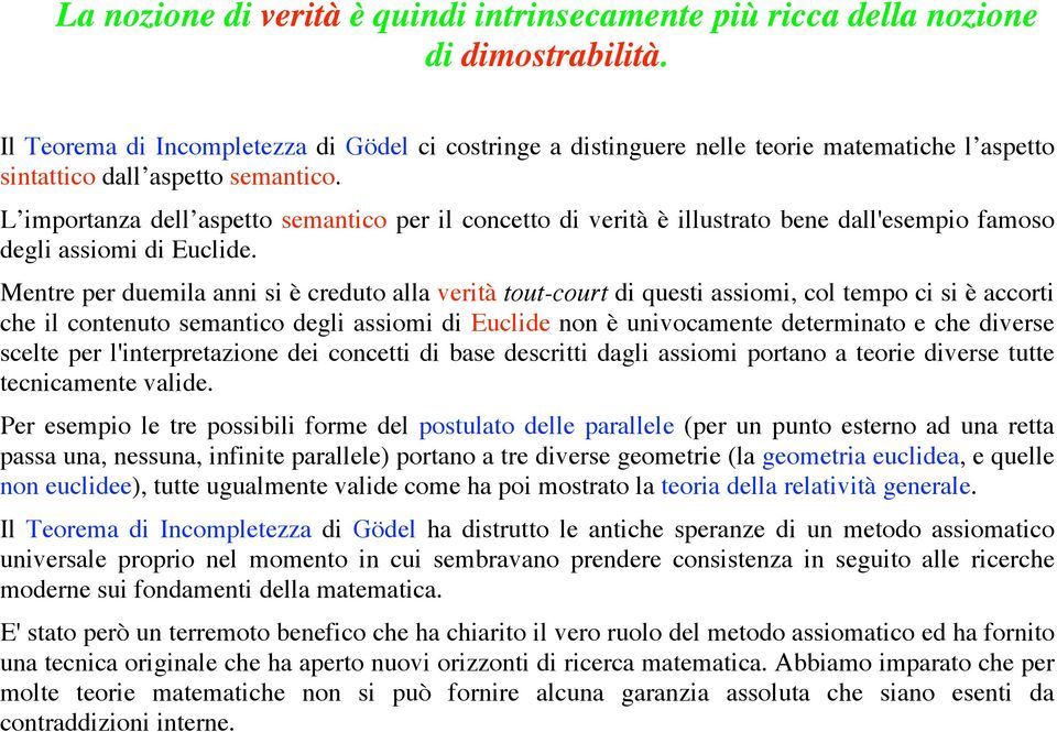 L importanza dell aspetto semantico per il concetto di verità è illustrato bene dall'esempio famoso degli assiomi di Euclide.