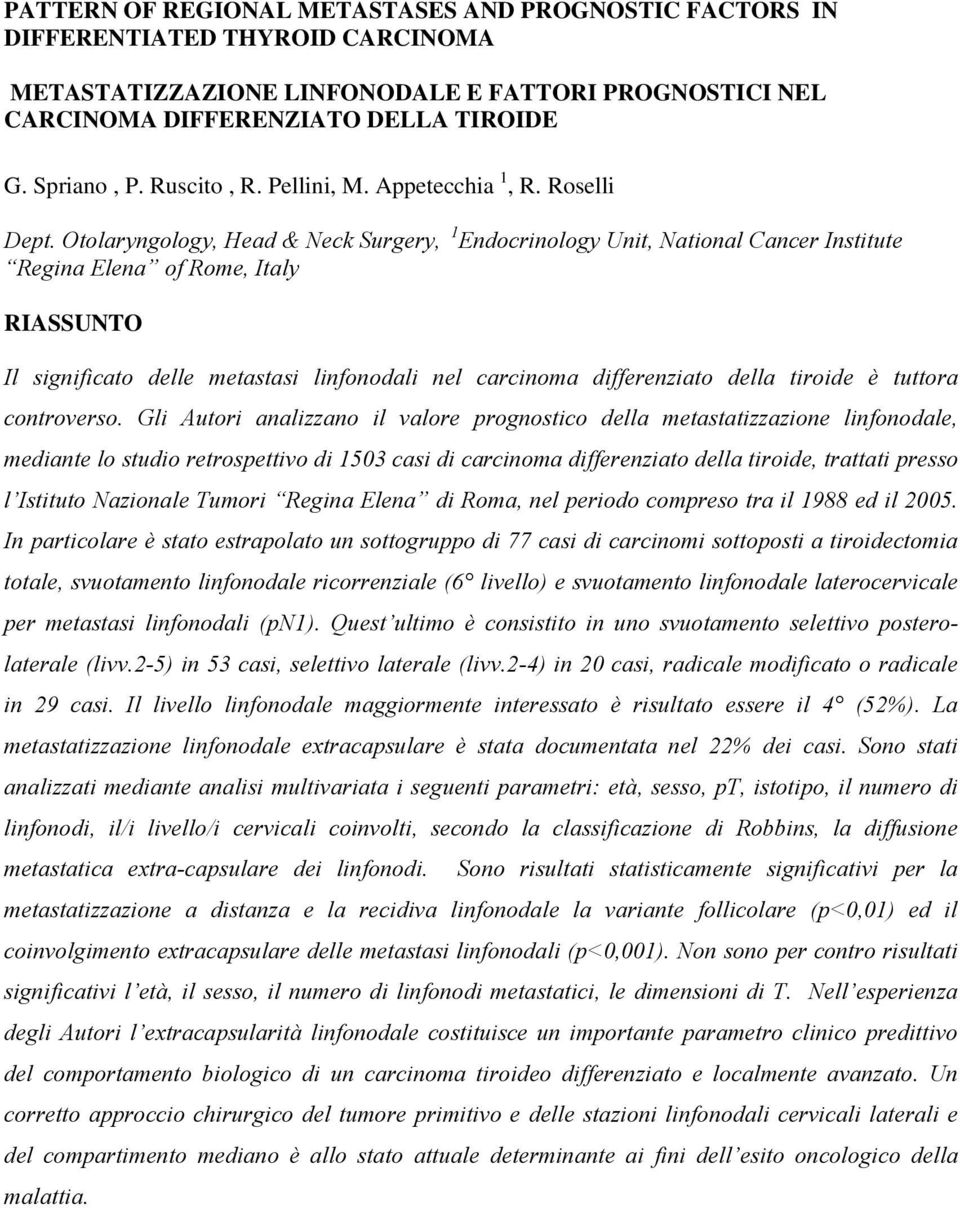 Otolaryngology, Head & Neck Surgery, 1 Endocrinology Unit, National Cancer Institute Regina Elena of Rome, Italy Il significato delle metastasi linfonodali nel carcinoma differenziato della tiroide è