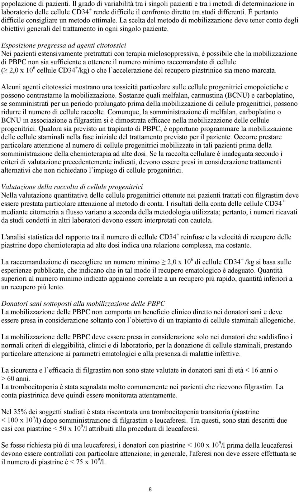 Esposizione pregressa ad agenti citotossici Nei pazienti estensivamente pretrattati con terapia mielosoppressiva, è possibile che la mobilizzazione di PBPC non sia sufficiente a ottenere il numero