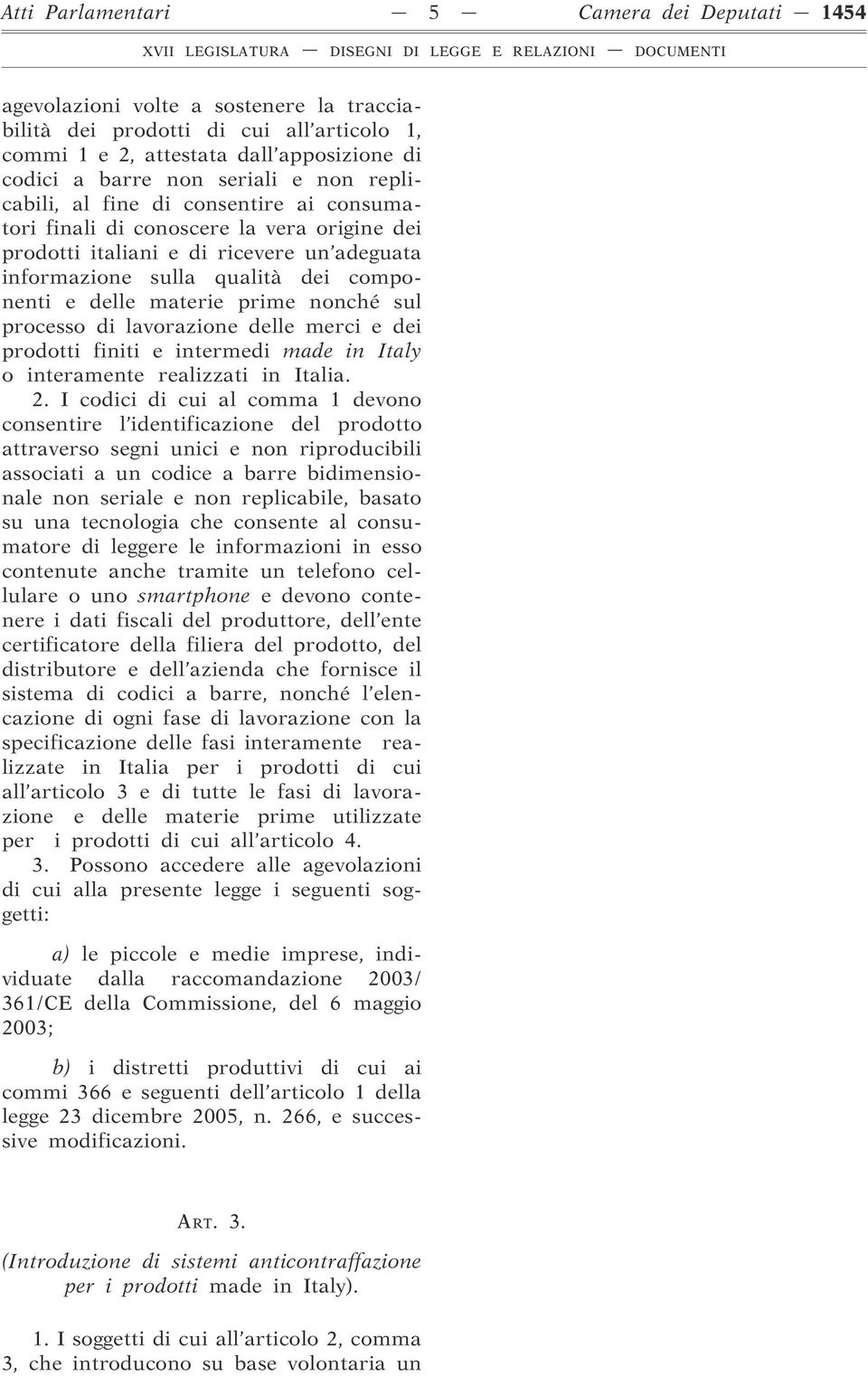 prime nonché sul processo di lavorazione delle merci e dei prodotti finiti e intermedi made in Italy o interamente realizzati in Italia. 2.