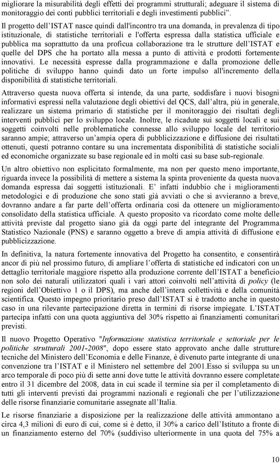 soprattutto da una proficua collaborazione tra le strutture dell ISTAT e quelle del DPS che ha portato alla messa a punto di attività e prodotti fortemente innovativi.