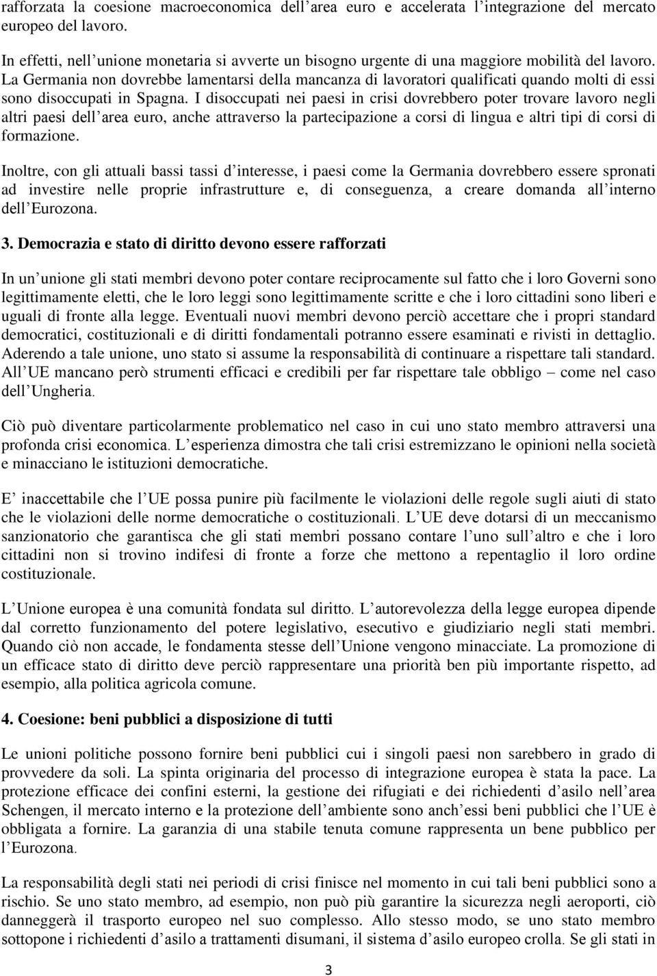 La Germania non dovrebbe lamentarsi della mancanza di lavoratori qualificati quando molti di essi sono disoccupati in Spagna.