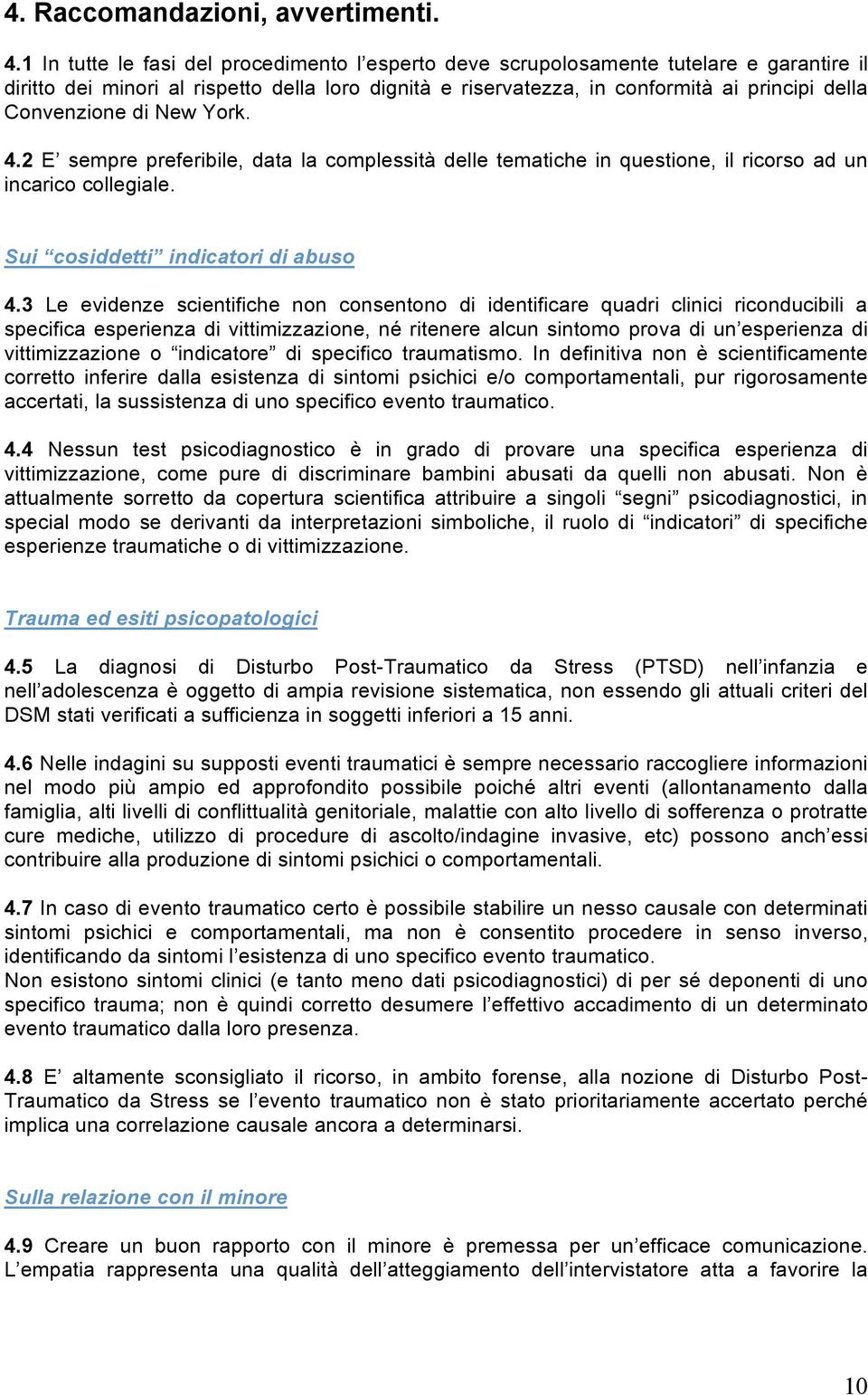 Convenzione di New York. 4.2 E sempre preferibile, data la complessità delle tematiche in questione, il ricorso ad un incarico collegiale. Sui cosiddetti indicatori di abuso 4.