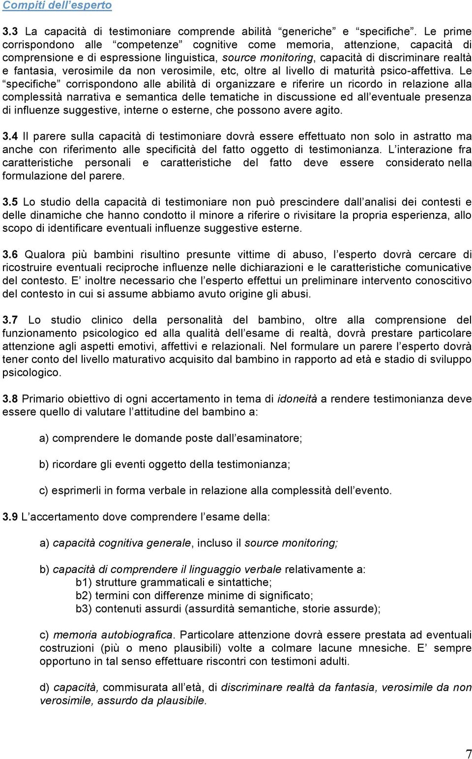 verosimile da non verosimile, etc, oltre al livello di maturità psico-affettiva.