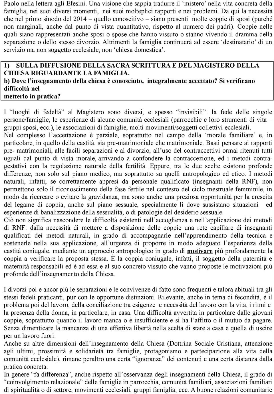 Coppie nelle quali siano rappresentati anche sposi o spose che hanno vissuto o stanno vivendo il dramma della separazione o dello stesso divorzio.