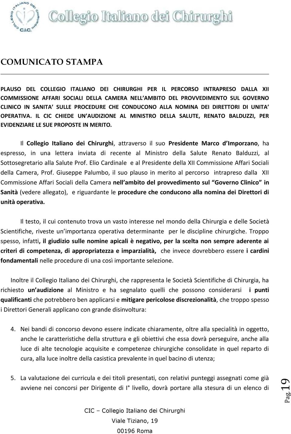 Il Collegio Italiano dei Chirurghi, attraverso il suo Presidente Marco d Imporzano, ha espresso, in una lettera inviata di recente al Ministro della Salute Renato Balduzzi, al Sottosegretario alla