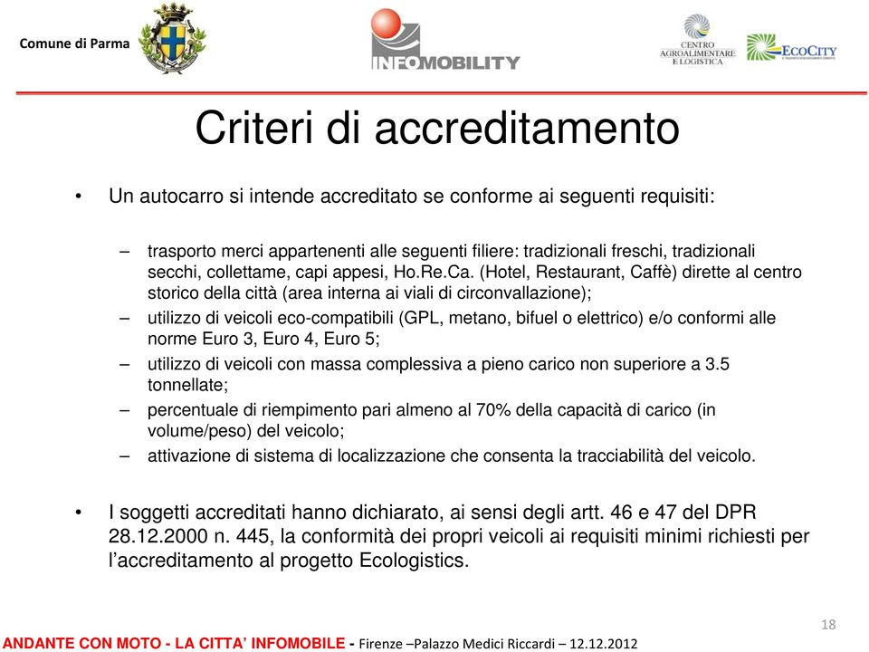 (Hotel, Restaurant, Caffè) dirette al centro storico della città (area interna ai viali di circonvallazione); utilizzo di veicoli eco-compatibili (GPL, metano, bifuel o elettrico) e/o conformi alle