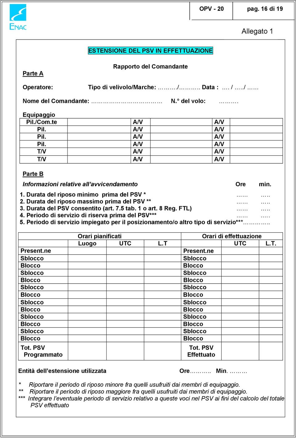 Durata del riposo massimo prima del PSV **.. 3. Durata del PSV consentito (art. 7.5 tab. 1 o art. 8 Reg. FTL).. 4. Periodo di servizio di riserva prima del PSV***.. 5.