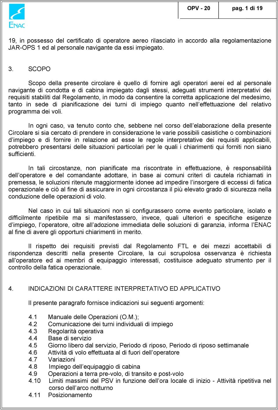 stabiliti dal Regolamento, in modo da consentire la corretta applicazione del medesimo, tanto in sede di pianificazione dei turni di impiego quanto nell effettuazione del relativo programma dei voli.