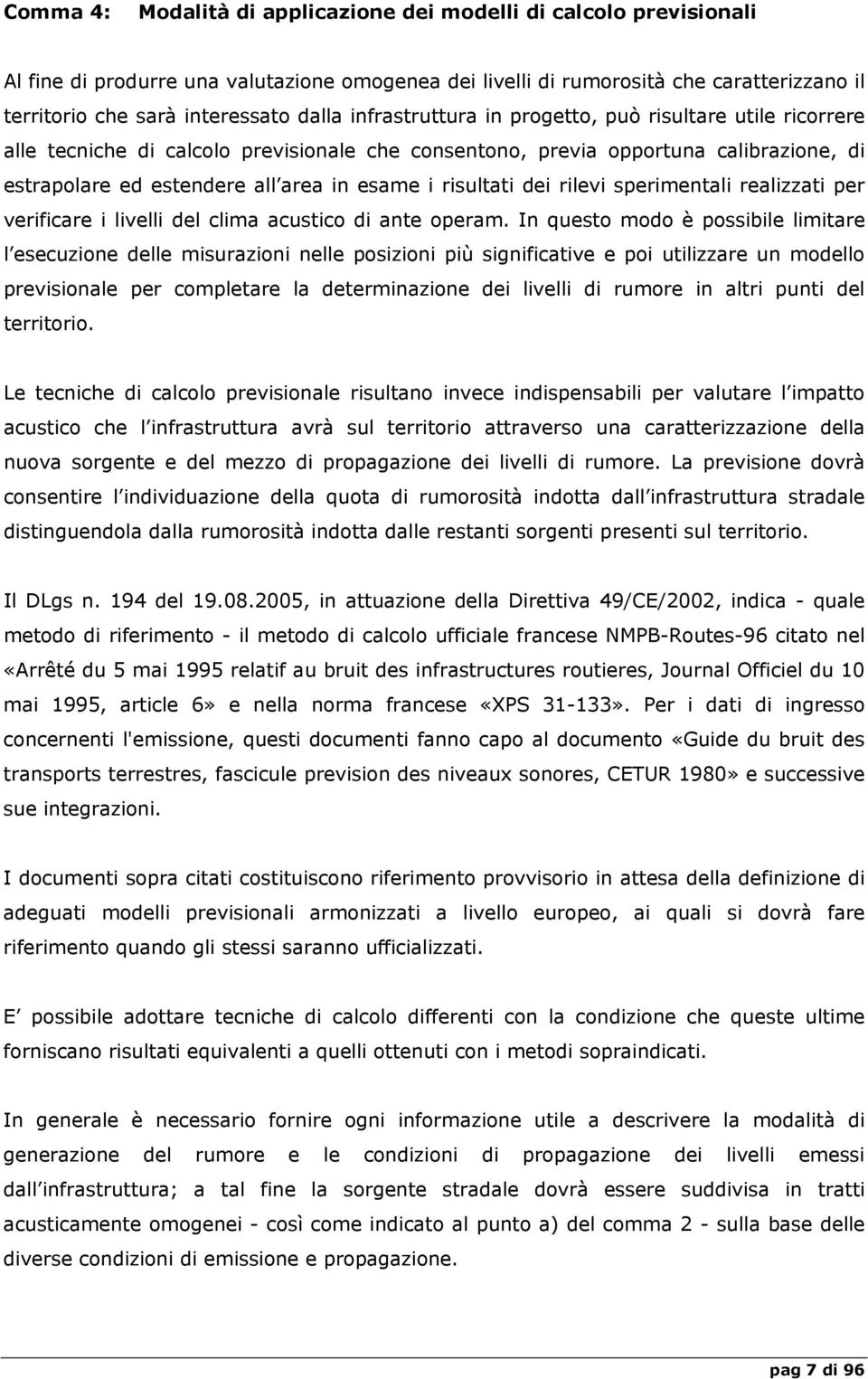 risultati dei rilevi sperimentali realizzati per verificare i livelli del clima acustico di ante operam.