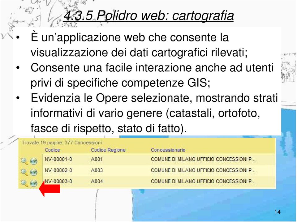 privi di specifiche competenze GIS; Evidenzia le Opere selezionate, mostrando strati