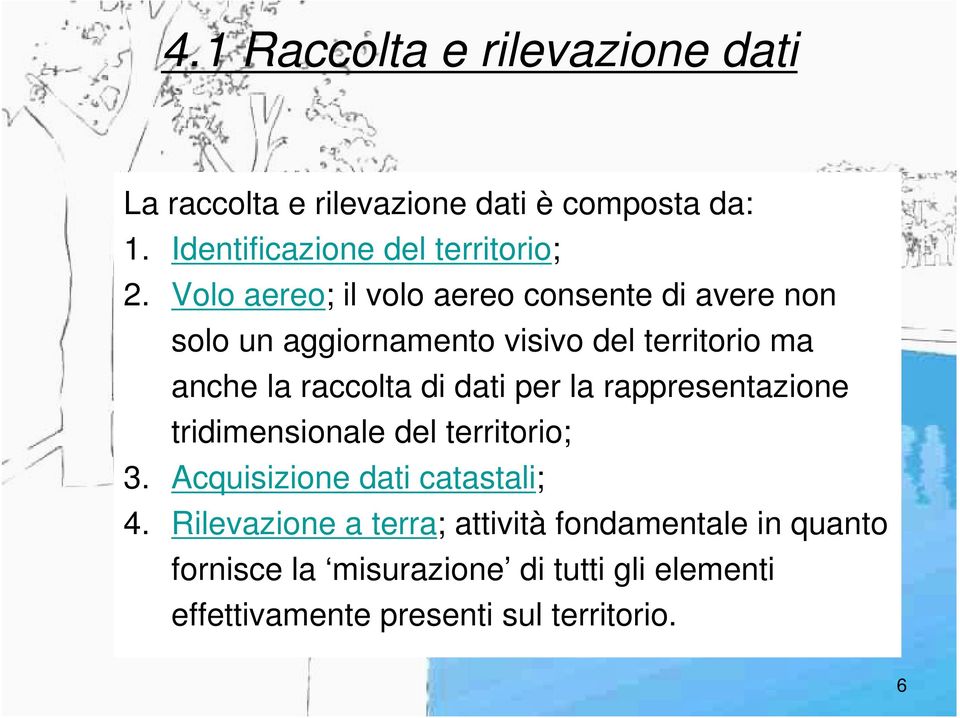 dati per la rappresentazione tridimensionale del territorio; 3. Acquisizione dati catastali; 4.